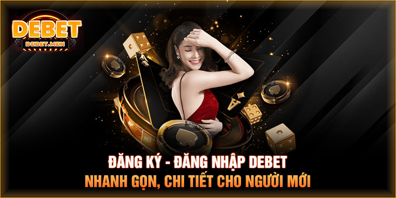 đăng ký - đăng nhập DEBET